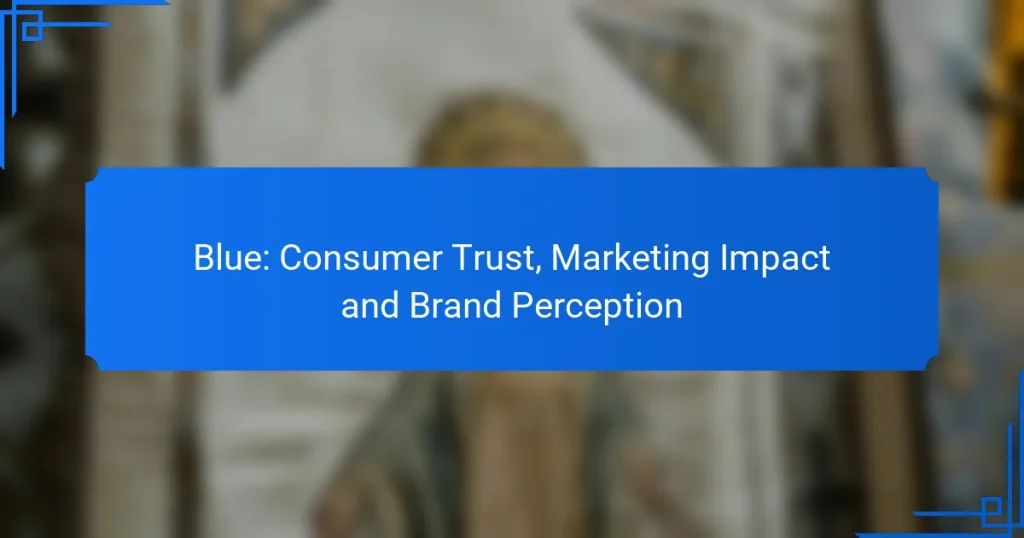 Blue: Consumer Trust, Marketing Impact and Brand Perception