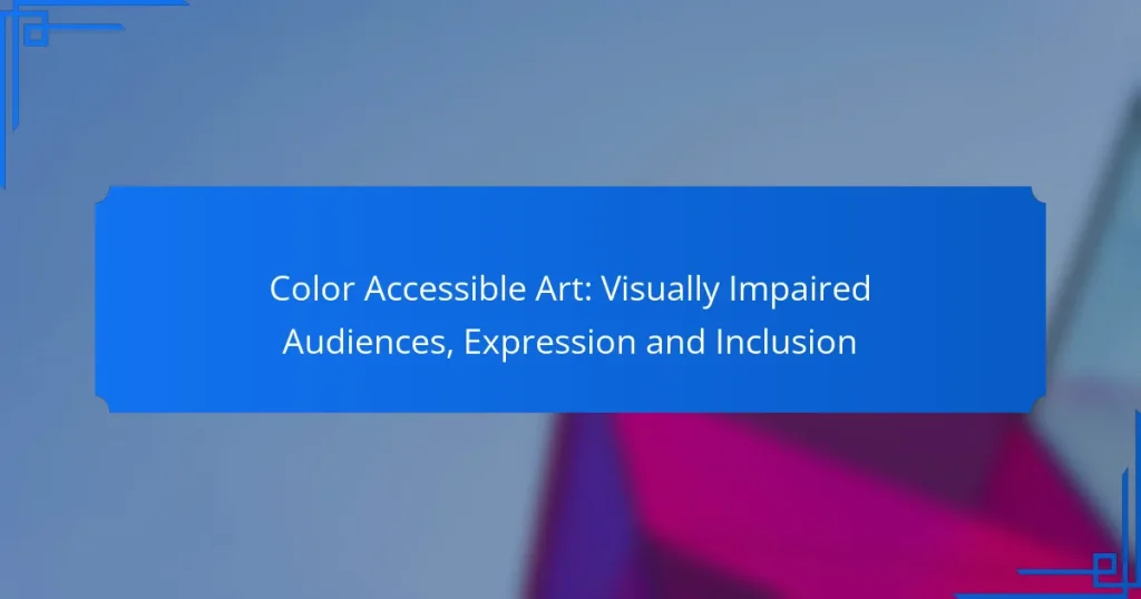 Color Accessible Art: Visually Impaired Audiences, Expression and Inclusion