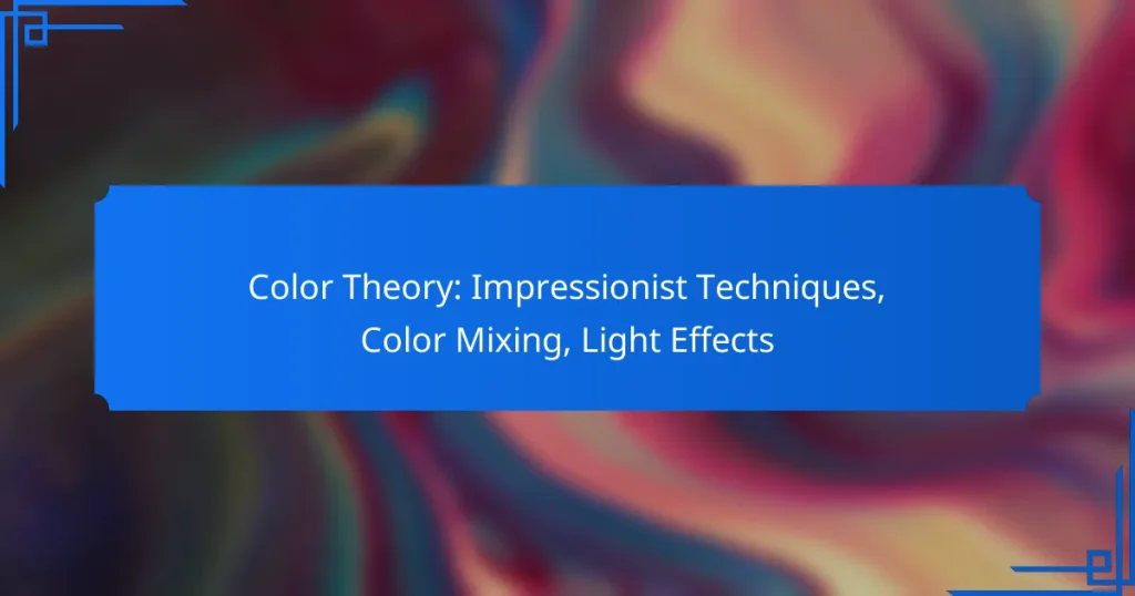 Color Theory: Impressionist Techniques, Color Mixing, Light Effects