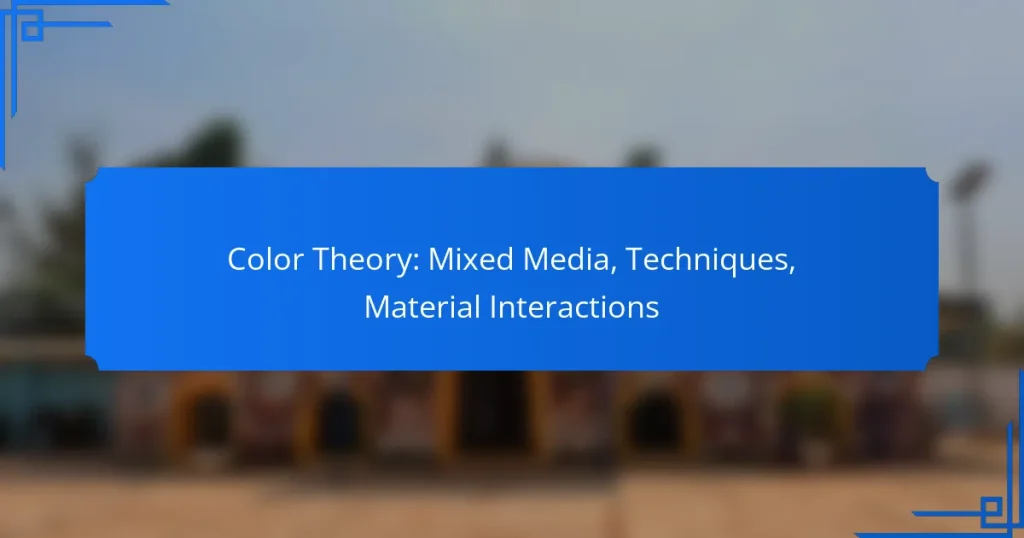 Color Theory: Mixed Media, Techniques, Material Interactions
