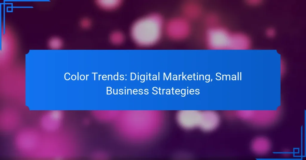 Color Trends: Digital Marketing, Small Business Strategies