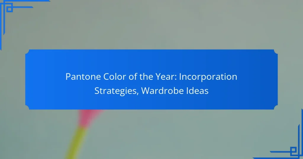 Pantone Color of the Year: Incorporation Strategies, Wardrobe Ideas