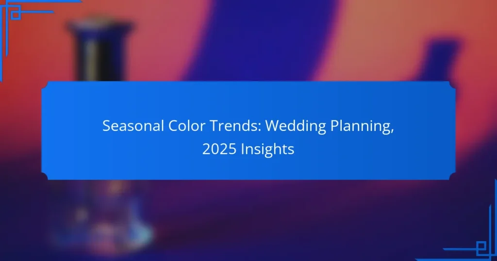 Seasonal Color Trends: Wedding Planning, 2025 Insights