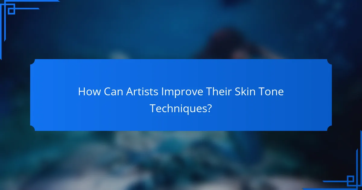 How Can Artists Improve Their Skin Tone Techniques?