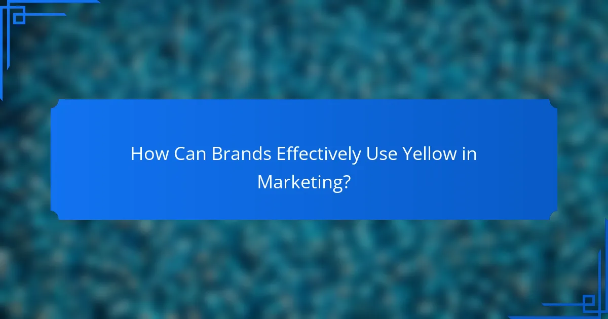 How Can Brands Effectively Use Yellow in Marketing?