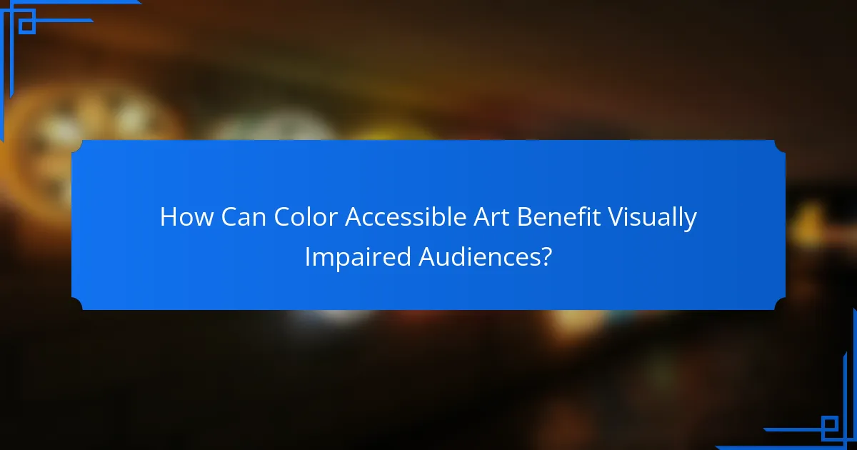 How Can Color Accessible Art Benefit Visually Impaired Audiences?
