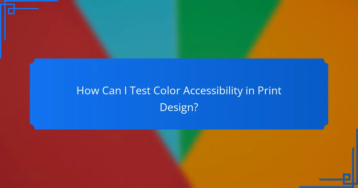 How Can I Test Color Accessibility in Print Design?