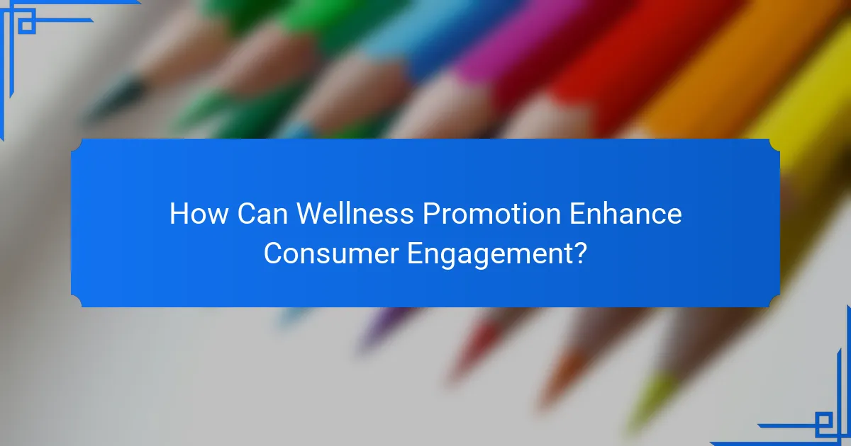 How Can Wellness Promotion Enhance Consumer Engagement?