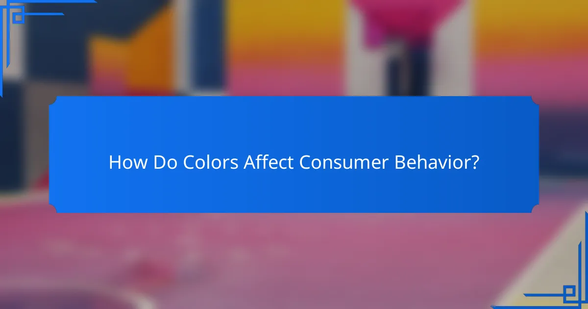 How Do Colors Affect Consumer Behavior?