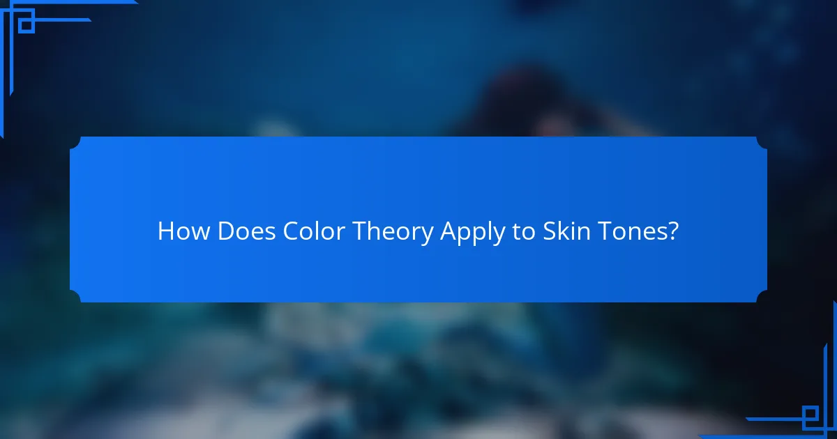 How Does Color Theory Apply to Skin Tones?