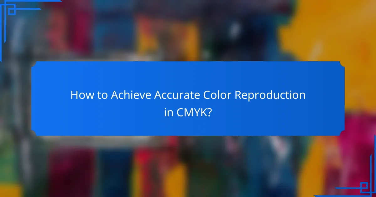 How to Achieve Accurate Color Reproduction in CMYK?