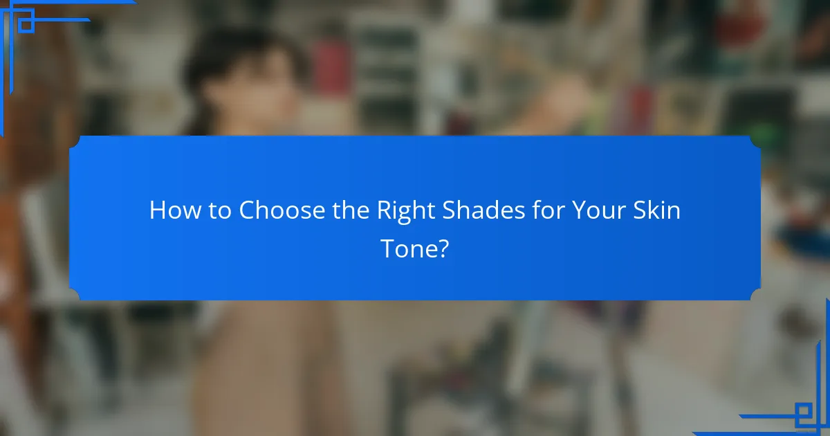 How to Choose the Right Shades for Your Skin Tone?