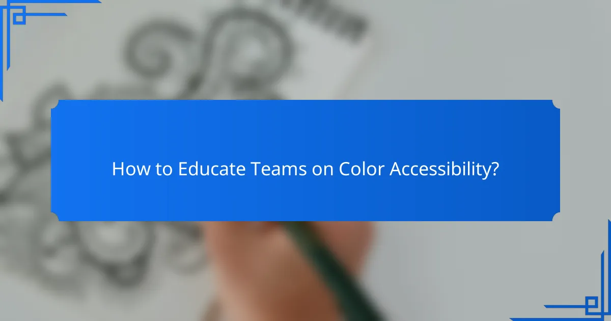 How to Educate Teams on Color Accessibility?