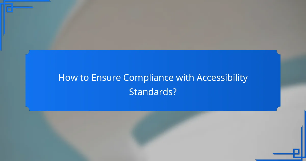 How to Ensure Compliance with Accessibility Standards?