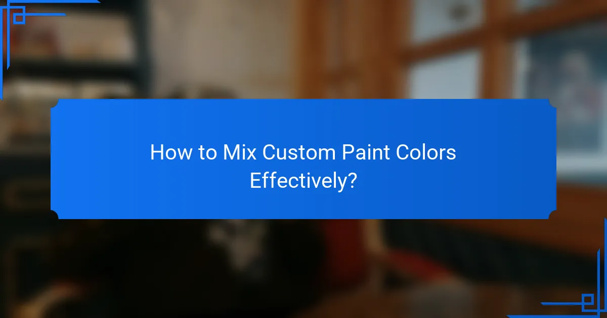 How to Mix Custom Paint Colors Effectively?