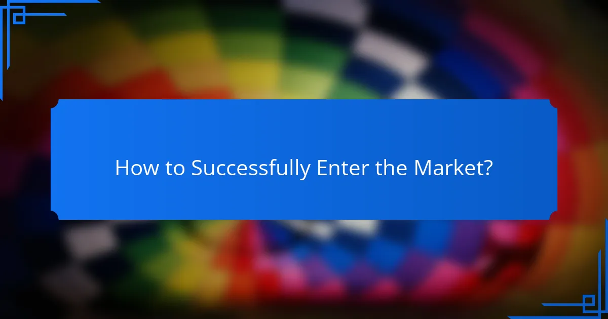 How to Successfully Enter the Market?