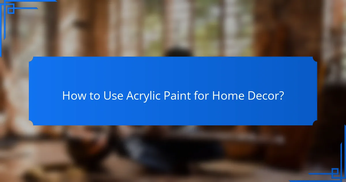 How to Use Acrylic Paint for Home Decor?