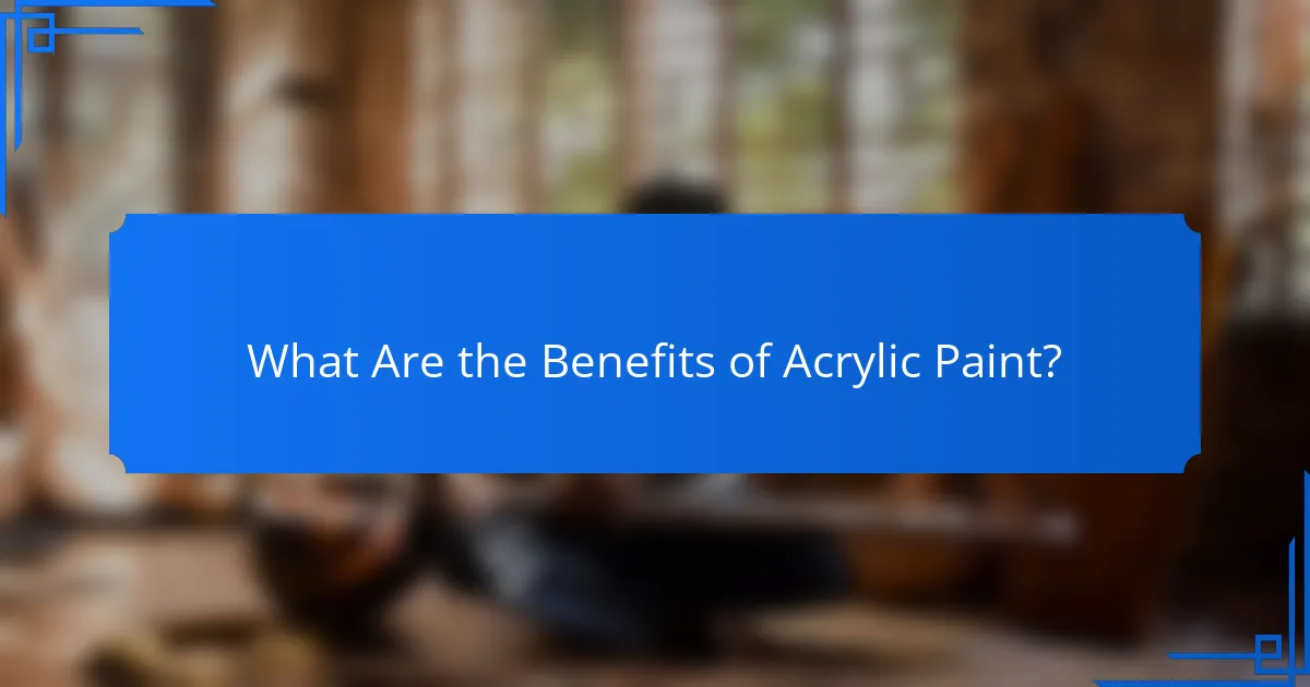 What Are the Benefits of Acrylic Paint?