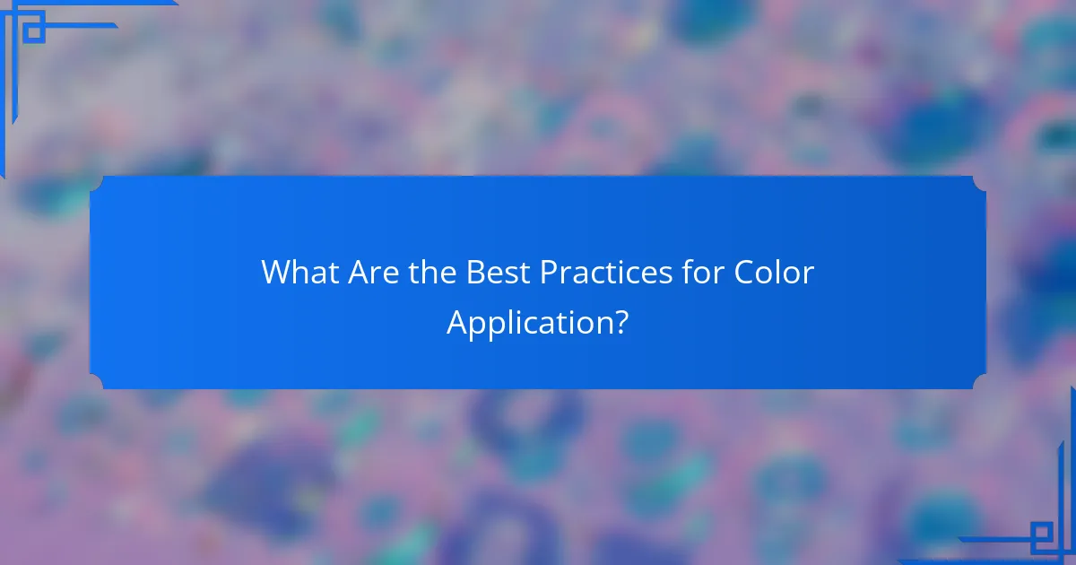What Are the Best Practices for Color Application?