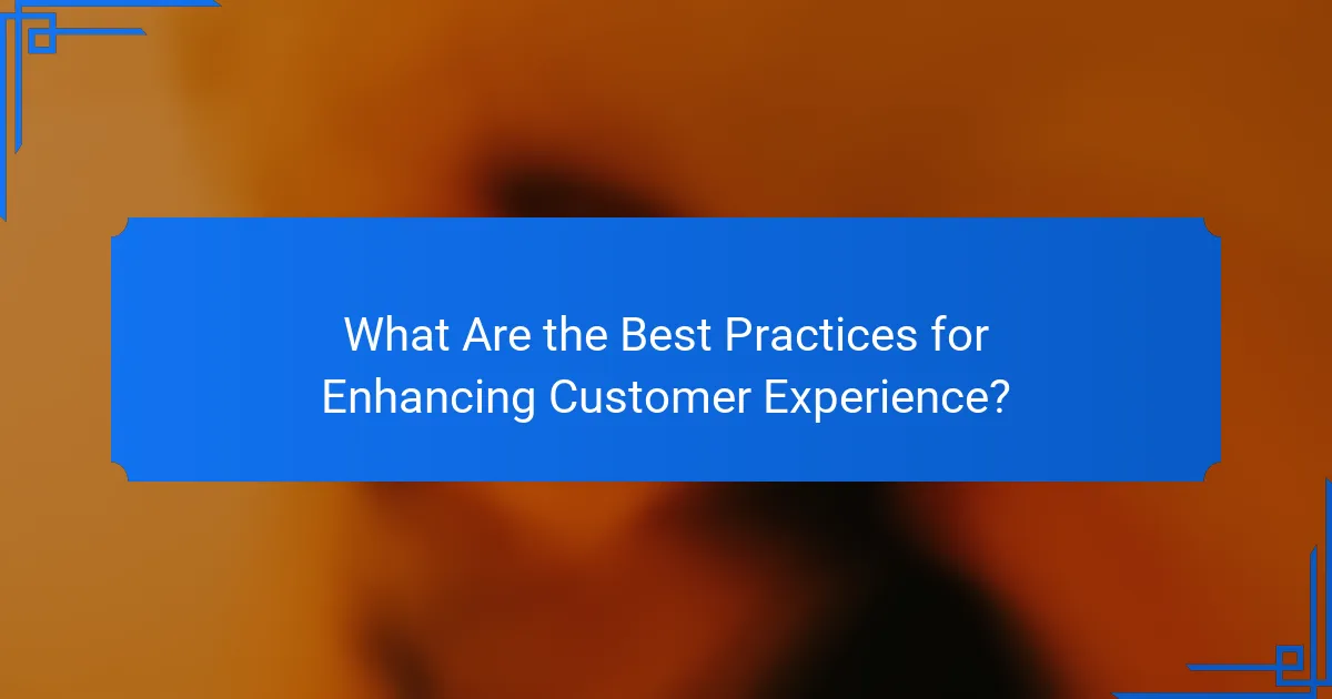 What Are the Best Practices for Enhancing Customer Experience?