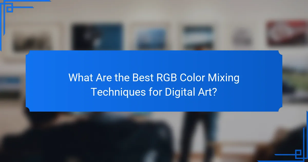 What Are the Best RGB Color Mixing Techniques for Digital Art?
