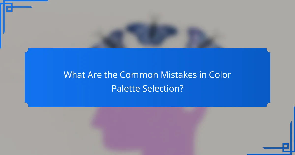 What Are the Common Mistakes in Color Palette Selection?