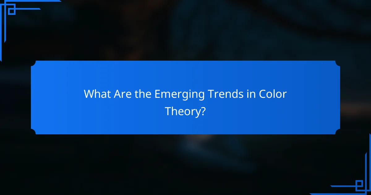 What Are the Emerging Trends in Color Theory?