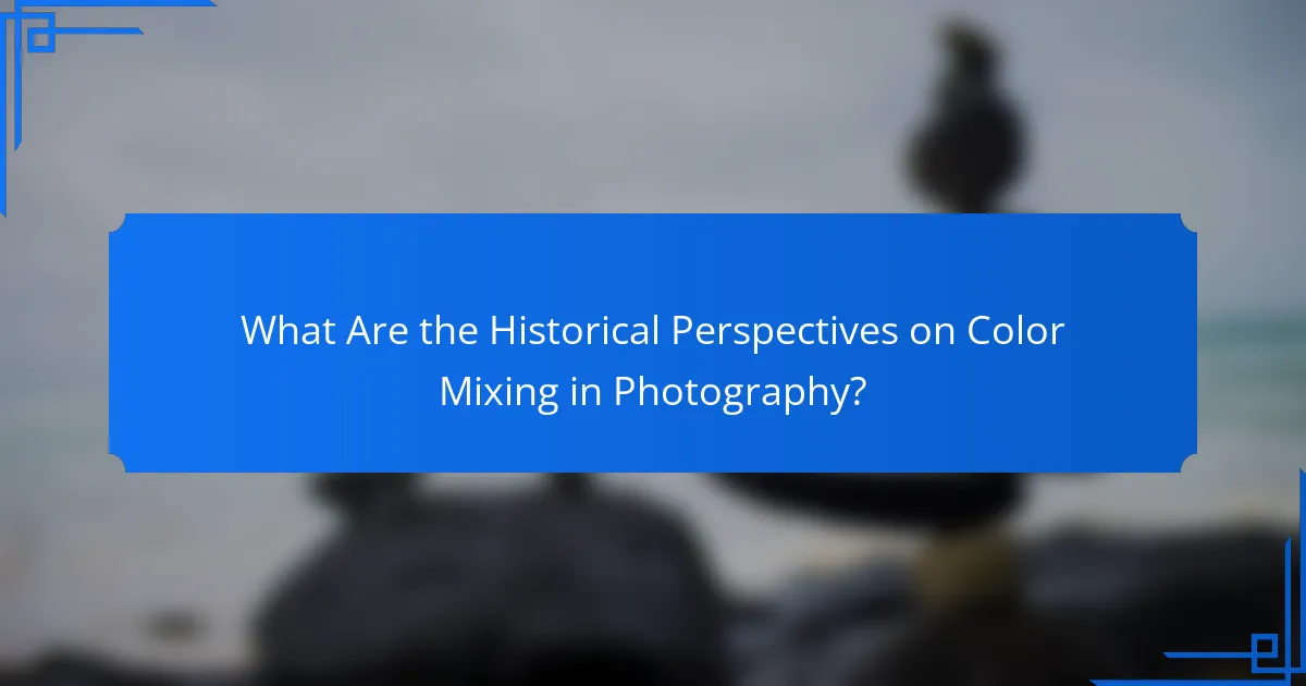 What Are the Historical Perspectives on Color Mixing in Photography?