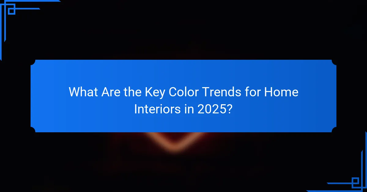What Are the Key Color Trends for Home Interiors in 2025?