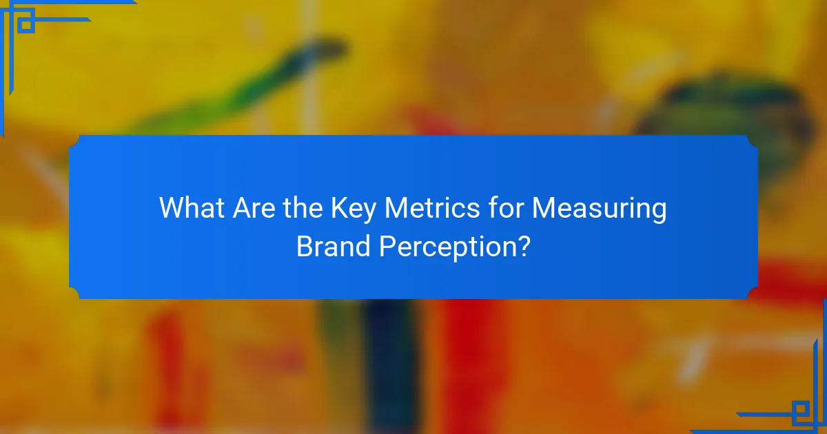 What Are the Key Metrics for Measuring Brand Perception?