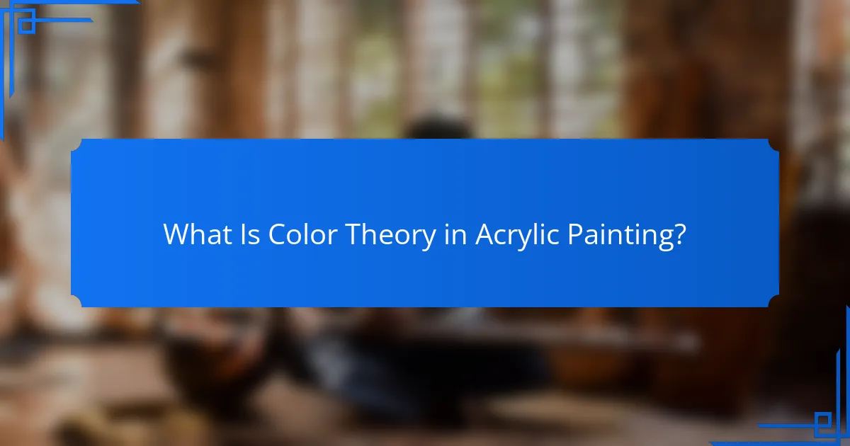 What Is Color Theory in Acrylic Painting?