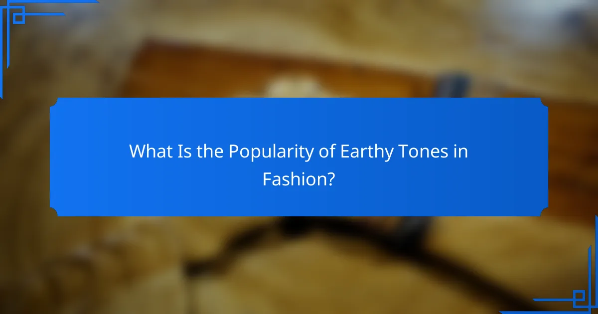 What Is the Popularity of Earthy Tones in Fashion?