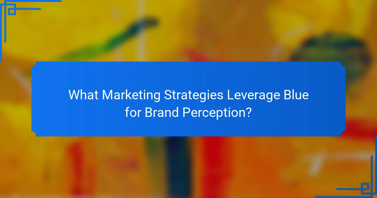 What Marketing Strategies Leverage Blue for Brand Perception?