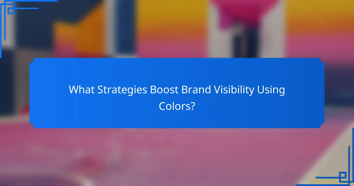 What Strategies Boost Brand Visibility Using Colors?