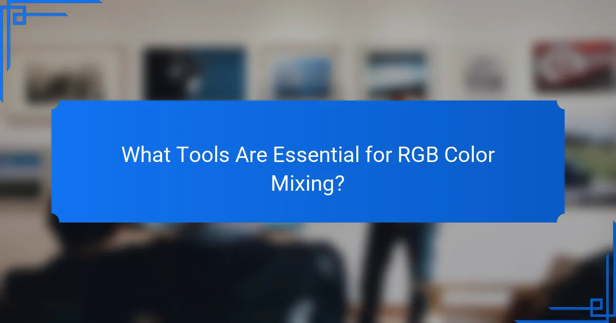 What Tools Are Essential for RGB Color Mixing?