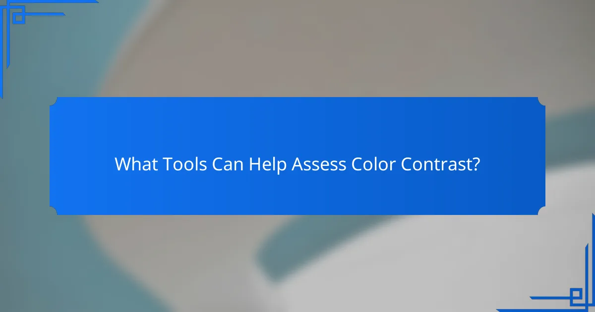 What Tools Can Help Assess Color Contrast?