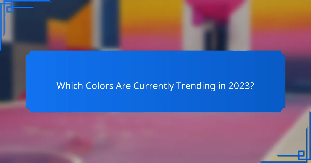 Which Colors Are Currently Trending in 2023?